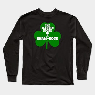 Funny St Patricks Day Shamrock _ The Blarney Stone Is A Sham Rock Long Sleeve T-Shirt